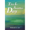 This Is Another Day: Reflections on Scripture, Faith, and Prayer for Action