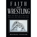 Faith and Wrestling: How the Role of a Wrestler Mirrors the Christian Life