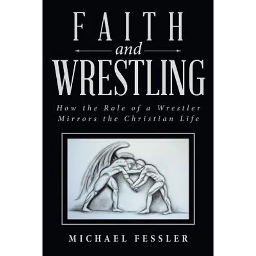 Faith and Wrestling: How the Role of a Wrestler Mirrors the Christian Life