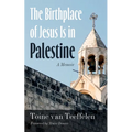 The Birthplace of Jesus Is in Palestine: A Memoir