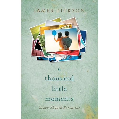 A Thousand Little Moments: Grace-Shaped Parenting