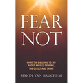 Fear Not: What the Bible has to say about angels, demons, the occult and Satan