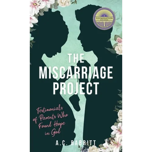 The Miscarriage Project: Testimonials of Parents Who Found Hope in God