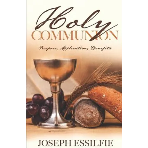 The Holy Communion: Purpose. Application. Benefits