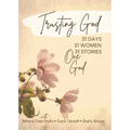 Trusting God: 31 Days - 31 Women - 31 Stories - One God