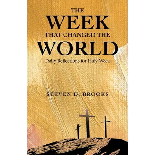 The Week That Changed the World: Daily Reflections for Holy Week