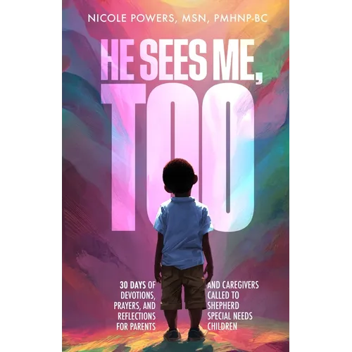 He Sees Me, Too: 30 Days of Devotions, Prayers, and Reflections for Parents and Caregivers Called to Shepherd Special Needs Children