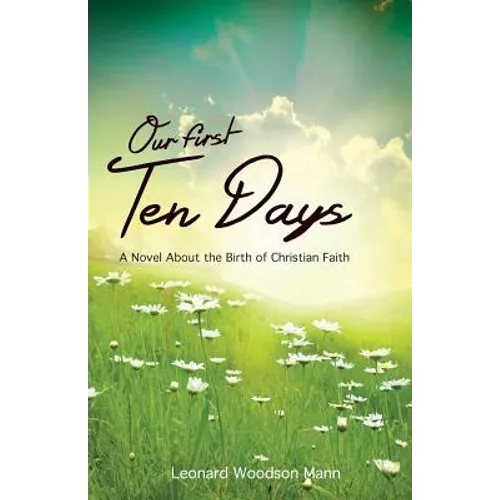 Our First Ten Days: A Novel about the Birth of Christian Faith