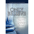 Only Believe: Examining the Origin and Development of Classic and Contemporary "Word of Faith" Theologies