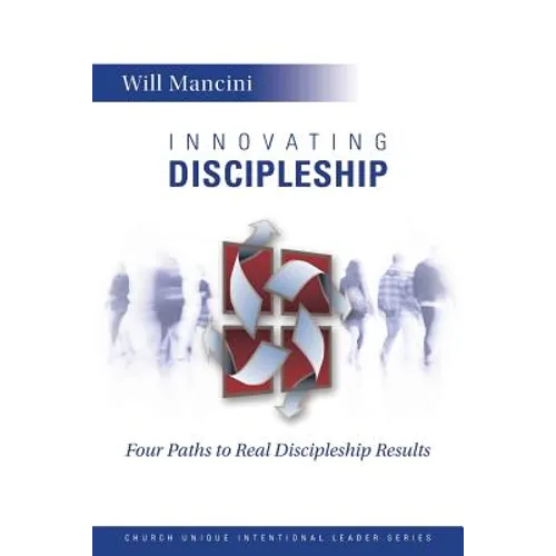 Innovating Discipleship: Four Paths to Real Discipleship Results