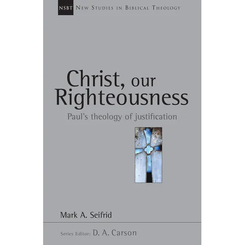 Christ, Our Righteousness: Paul's Theology of Justification Volume 9