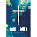 God I Quit