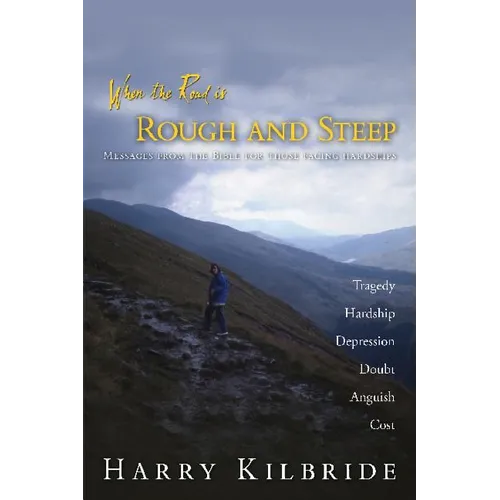When the Road Is Rough and Steep: Messages from the Bible for Those Facing Hardships