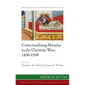 Contextualizing Miracles in the Christian West, 1100-1500: New Historical Approaches