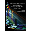 Christian Preaching and Worship in Multicultural Contexts: A Practical Theological Approach