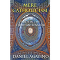 Mere Catholicism: Faith in the Third Millennium