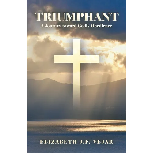 Triumphant: A Journey Toward Godly Obedience