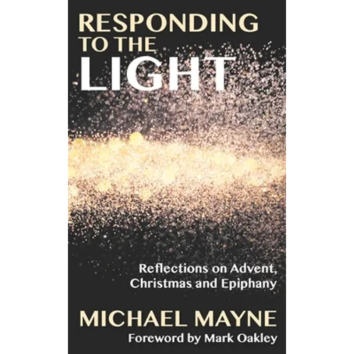 Responding to the Light: Reflections on Advent, Christmas and Epiphany