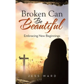 Broken Can Be Beautiful: Embracing New Beginnings