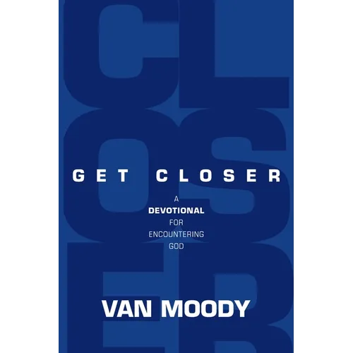 Get Closer: A Devotional For Encountering God