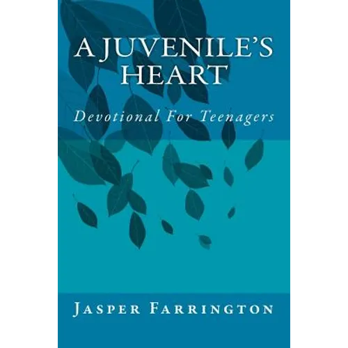 A Juvenile's Heart: Devotional For Teenagers