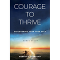 Courage to Thrive: Discovering Your True Self