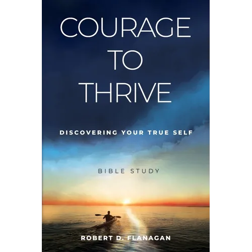 Courage to Thrive: Discovering Your True Self
