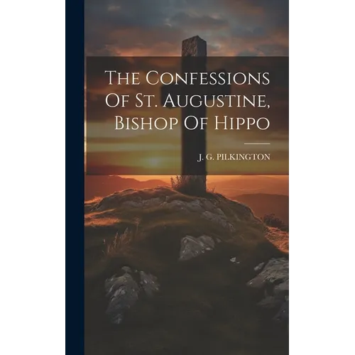 The Confessions Of St. Augustine, Bishop Of Hippo