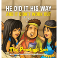 HE DID IT HIS WAY and it didn't work out: The Prodigal Son