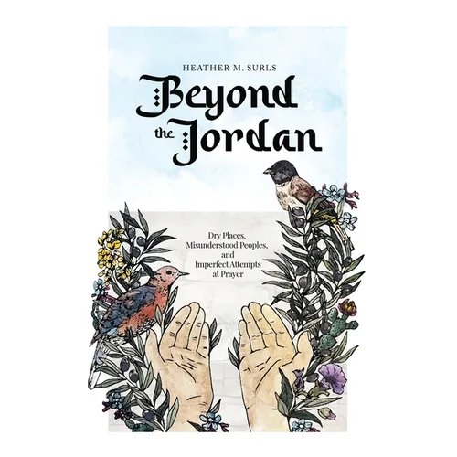 Beyond the Jordan: Dry Places, Misunderstood Peoples, and Imperfect Attempts at Prayer