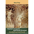 Human Ground, Spiritual Ground: Paradise Lost and Found