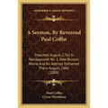 A Sermon, By Reverend Paul Coffin: Preached August, 1762 In Narragansset No. 1, Now Buxton, Maine And An Address Delivered There August, 1886 (1888)