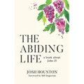 The Abiding Life: A Book About John 15