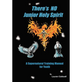 There's No Junior Holy Spirit: A Supernatural Training Manual for Youth