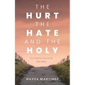The Hurt, The Hate, and The Holy: Hurt Doesn't Have to Be Your Story