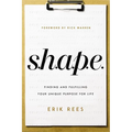 S.H.A.P.E.: Finding and Fulfilling Your Unique Purpose for Life