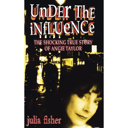 Los Under the Influence: The Shocking True Story of Angie Taylor