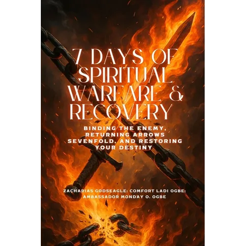7 DAYS OF SPIRITUAL WARFARE & RECOVERY - Binding the Enemy, Returning Arrows Sevenfold, and Restoring Your Destiny