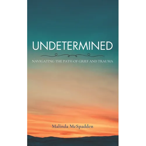 Undetermined: Navigating the Path of Grief and Trauma