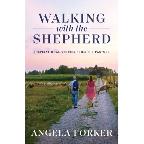 Walking with the Shepherd: Inspirational stories from the pasture