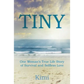 Tiny: One Woman's True Life Story of Survival and Selfless Love