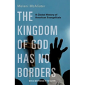 The Kingdom of God Has No Borders: A Global History of American Evangelicals
