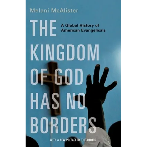 The Kingdom of God Has No Borders: A Global History of American Evangelicals