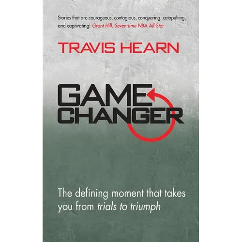 Game Changer: The Defining Moment That Takes You from Trials to Triumph