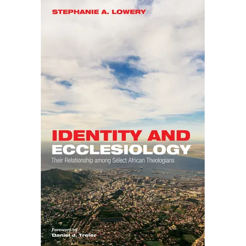 Identity and Ecclesiology: Their Relationship Among Select African Theologians