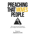 Preaching That Moves People: How To Get Down the Mountain of Your Messages with Maximum Impact