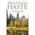 Breathless Haste: Finding God in Ordinary Life