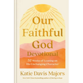 Our Faithful God Devotional: 52 Weeks of Leaning on His Unchanging Character
