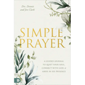 Simple Prayer: A Guided Journal to Quiet Your Soul, Connect with God, and Abide in His Presence