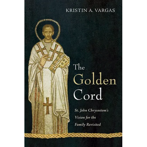 The Golden Cord: St. John Chrysostom's Vision for the Family Revisited